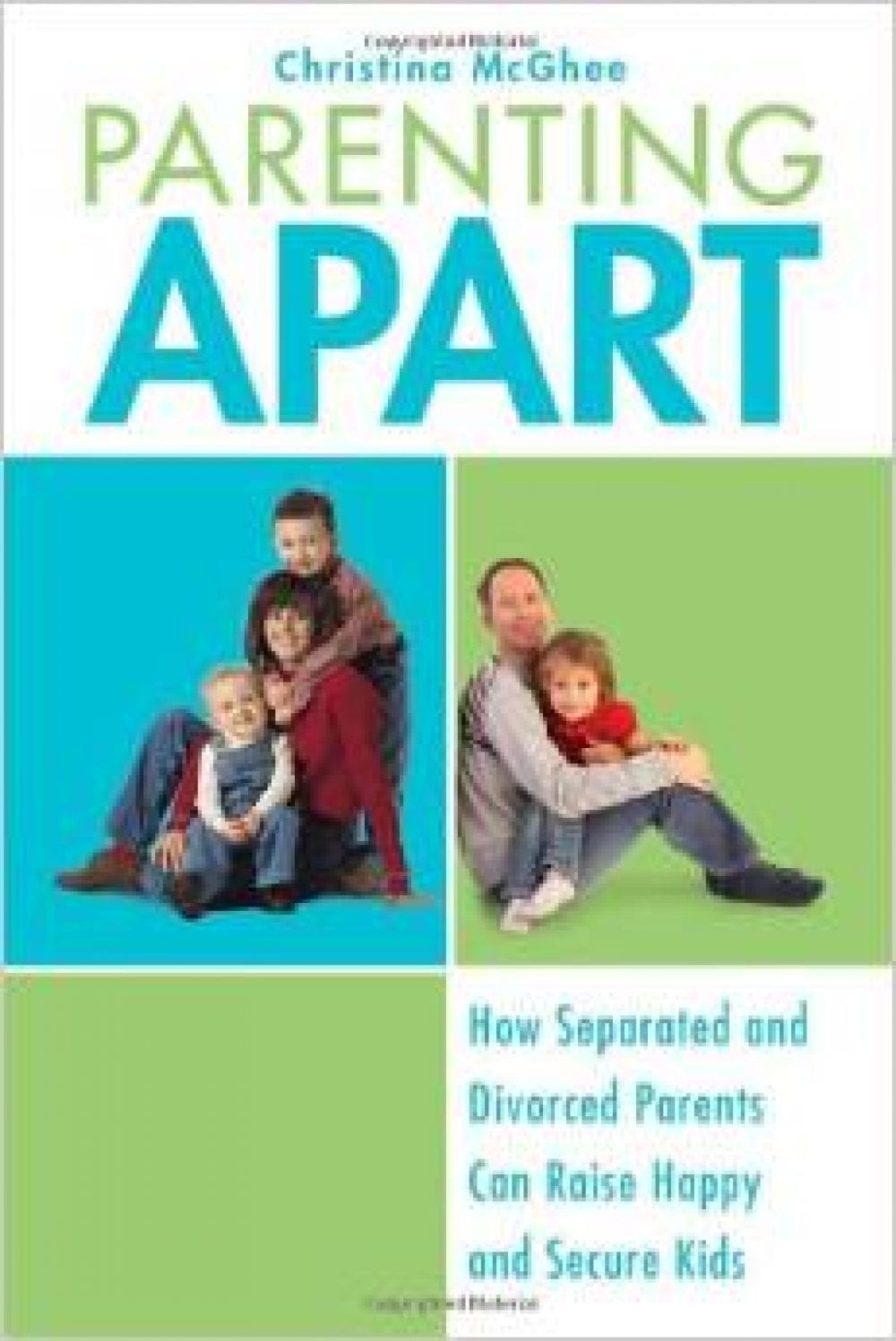 Parenting Apart: How Separated and Divorced Parents Can Raise Happy and Secure Kids
