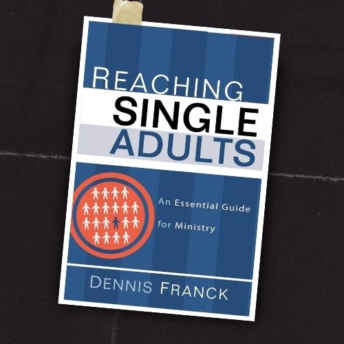 Reaching Single Adults An Essential Guide for Ministry