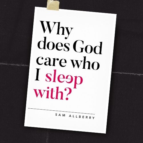 Why does God care who I sleep with? (Questioning Faith)